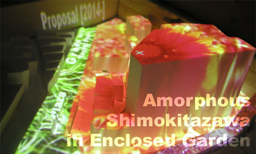 Amorphous Shimokitazawa in Enclosed Garden
