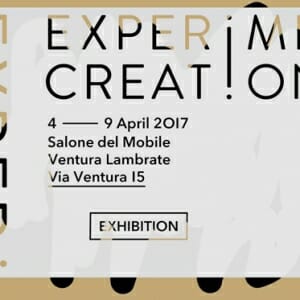 EXPERIMENTAL CREATIONS IN MILANO 2017
