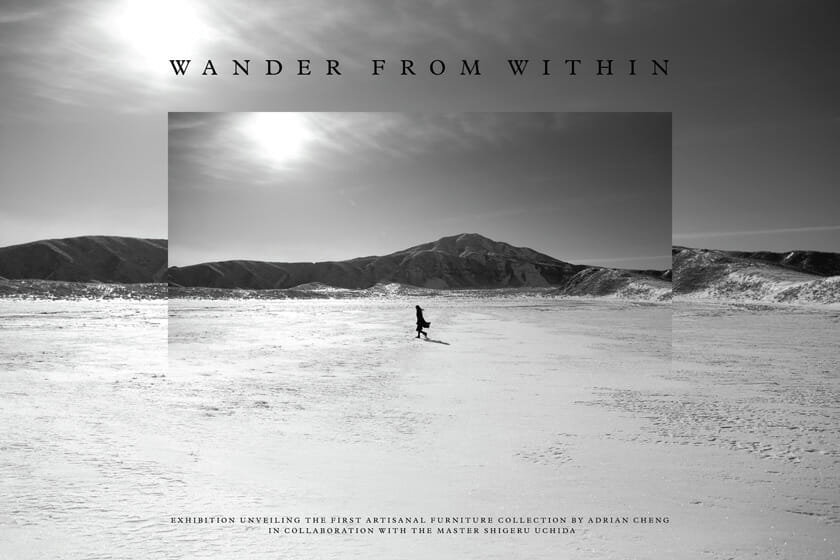 SHIGERU UCHIDA × ADRIAN CHENG _ WANDER FROM WITHIN