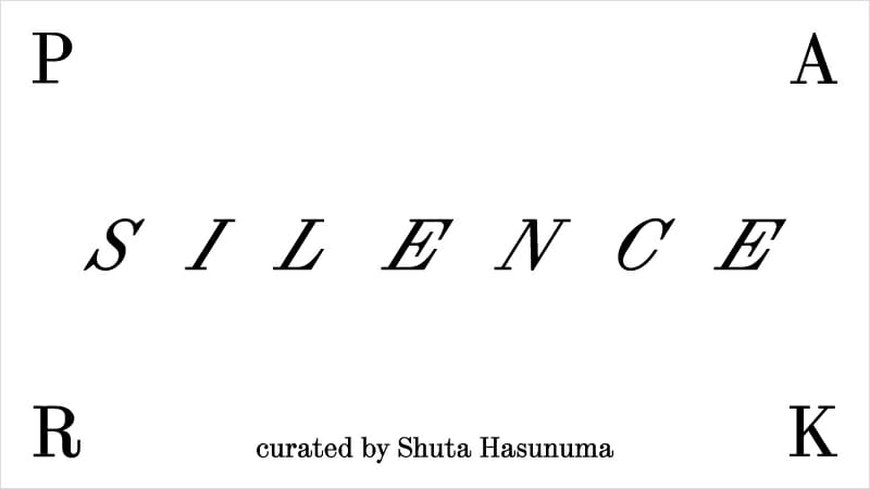 Silence Park curated by Shuta Hasunuma