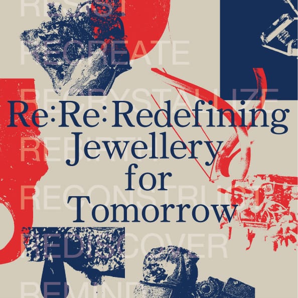 -日本＋ノルウェー外交関係樹立120周年- Re:Re: Redefining Jewellery for Tomorrow―明日のジュエリーを再考する
